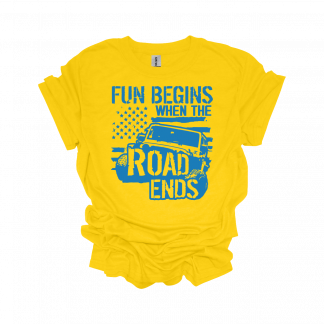 FUN BEGINS WHEN THE ROAD ENDS T-SHIRT